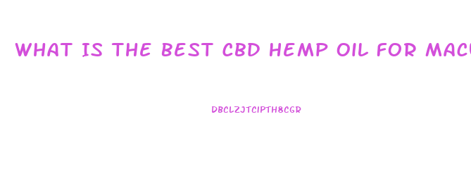 What Is The Best Cbd Hemp Oil For Macular Degenration