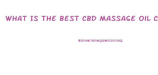 What Is The Best Cbd Massage Oil Company