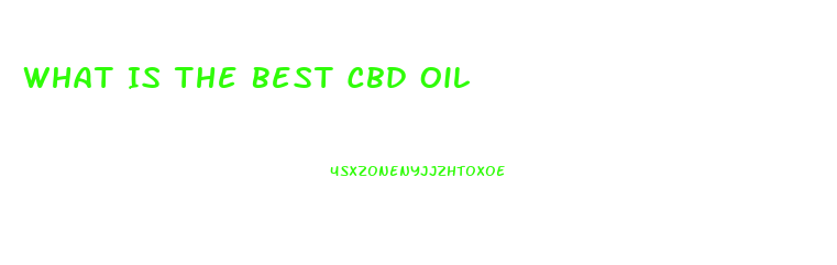 What Is The Best Cbd Oil