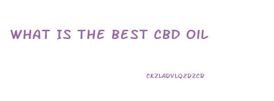 What Is The Best Cbd Oil