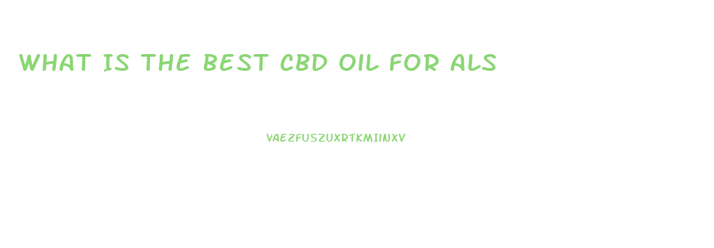 What Is The Best Cbd Oil For Als