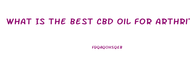 What Is The Best Cbd Oil For Arthritis