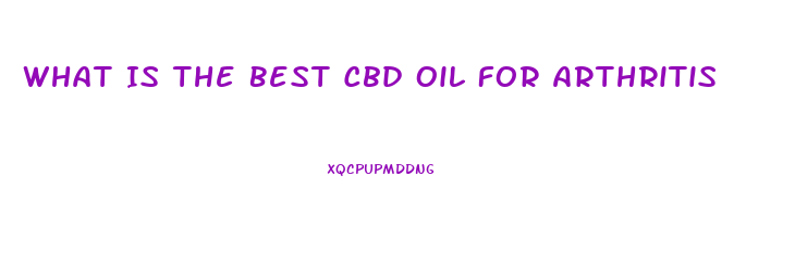 What Is The Best Cbd Oil For Arthritis