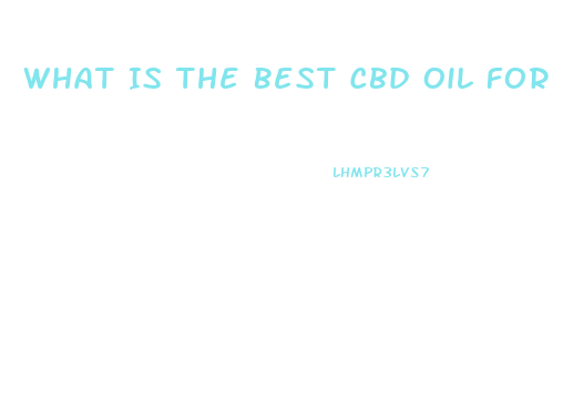 What Is The Best Cbd Oil For Cancer Treatment