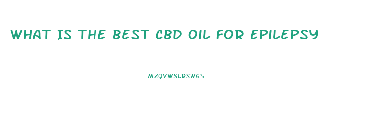 What Is The Best Cbd Oil For Epilepsy