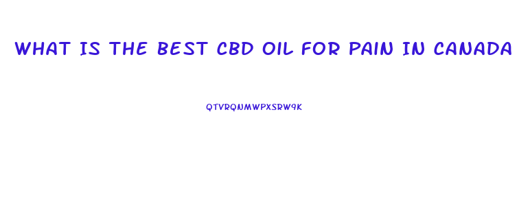 What Is The Best Cbd Oil For Pain In Canada