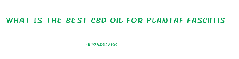 What Is The Best Cbd Oil For Plantaf Fasciitis