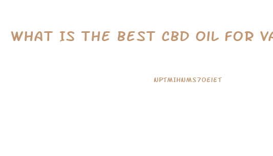 What Is The Best Cbd Oil For Vaping For Pain