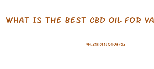 What Is The Best Cbd Oil For Vaping