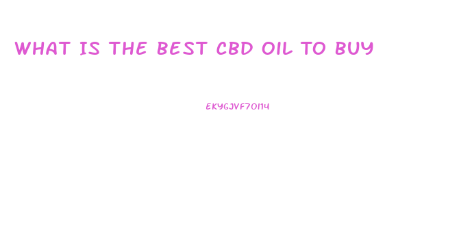 What Is The Best Cbd Oil To Buy