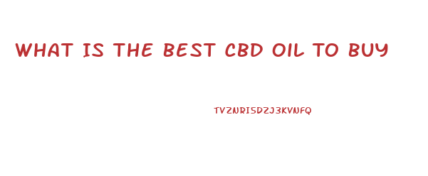 What Is The Best Cbd Oil To Buy