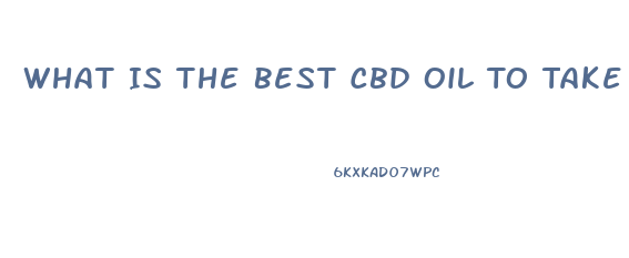 What Is The Best Cbd Oil To Take For Inflammation