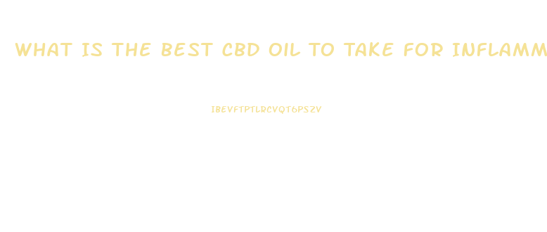 What Is The Best Cbd Oil To Take For Inflammation