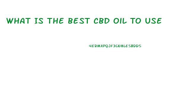 What Is The Best Cbd Oil To Use