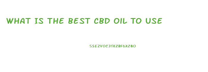 What Is The Best Cbd Oil To Use