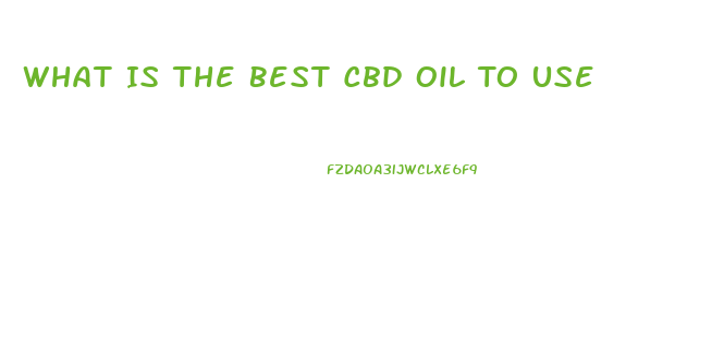 What Is The Best Cbd Oil To Use