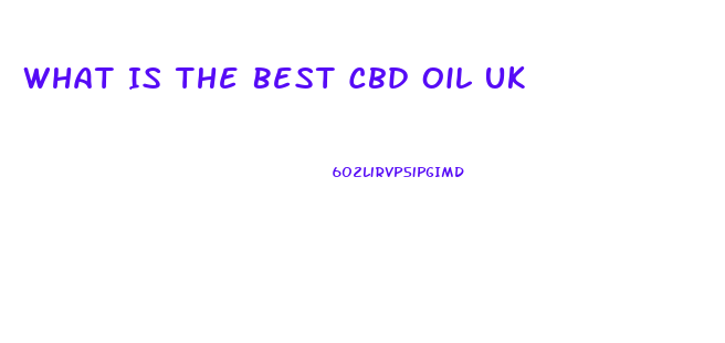 What Is The Best Cbd Oil Uk