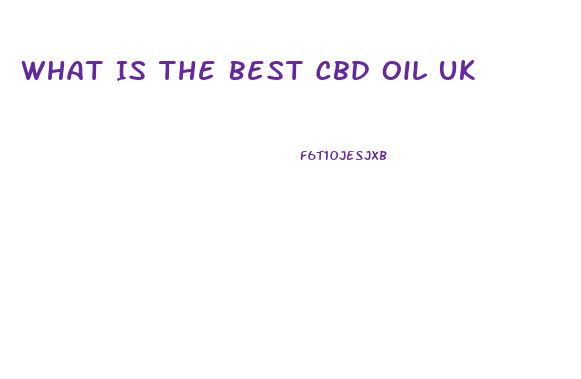 What Is The Best Cbd Oil Uk