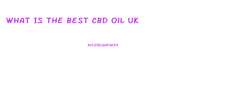 What Is The Best Cbd Oil Uk