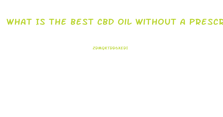 What Is The Best Cbd Oil Without A Prescription In Florida