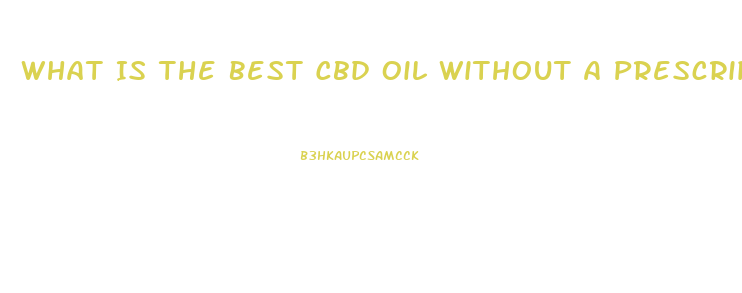 What Is The Best Cbd Oil Without A Prescription In Florida
