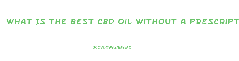 What Is The Best Cbd Oil Without A Prescription In Florida
