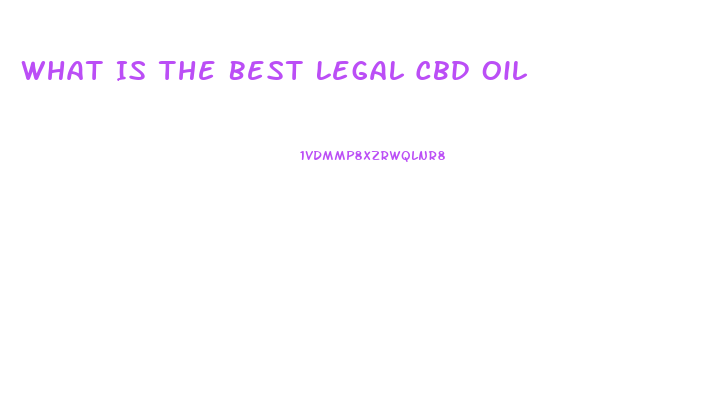 What Is The Best Legal Cbd Oil