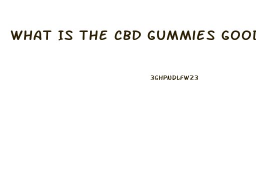 What Is The Cbd Gummies Good For