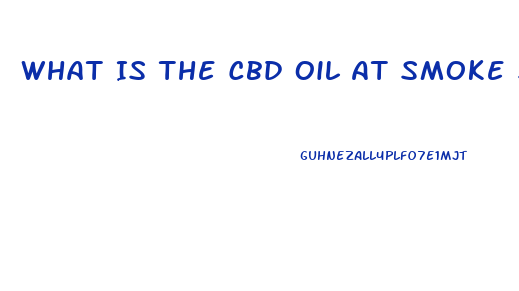 What Is The Cbd Oil At Smoke Shops Made Of