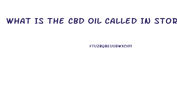 What Is The Cbd Oil Called In Stores