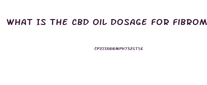 What Is The Cbd Oil Dosage For Fibromyalgia