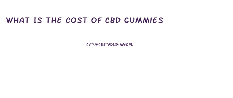 What Is The Cost Of Cbd Gummies