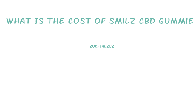 What Is The Cost Of Smilz Cbd Gummies