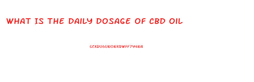 What Is The Daily Dosage Of Cbd Oil