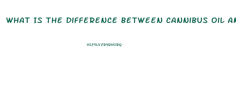 What Is The Difference Between Cannibus Oil And Cbd Gummies