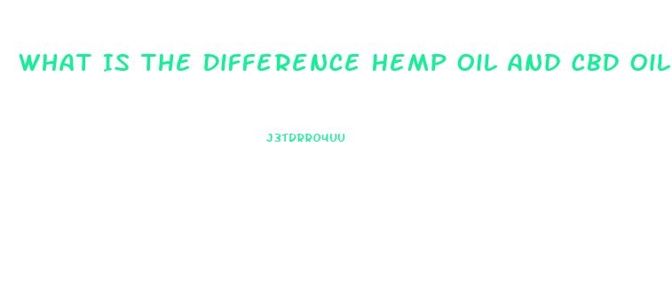 What Is The Difference Hemp Oil And Cbd Oil