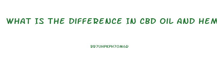 What Is The Difference In Cbd Oil And Hemp Oil