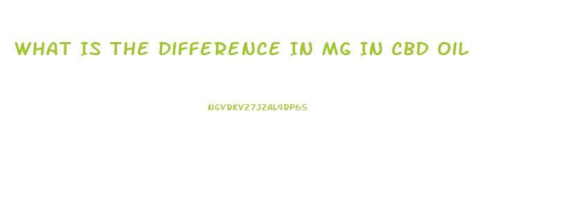 What Is The Difference In Mg In Cbd Oil