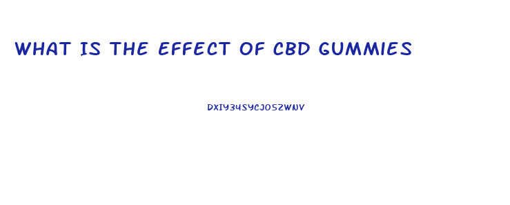 What Is The Effect Of Cbd Gummies