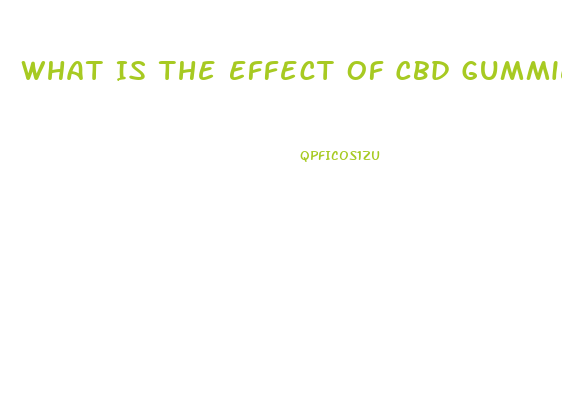 What Is The Effect Of Cbd Gummies