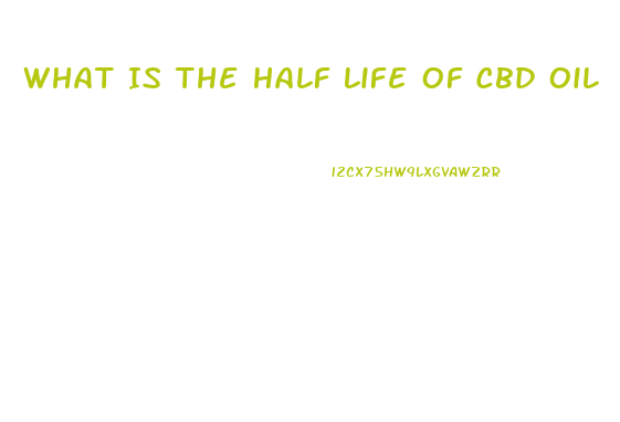 What Is The Half Life Of Cbd Oil