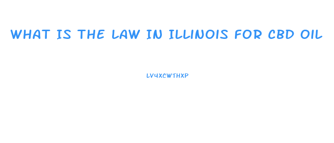 What Is The Law In Illinois For Cbd Oil