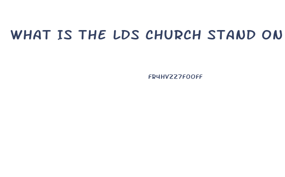 What Is The Lds Church Stand On Cbd Oil