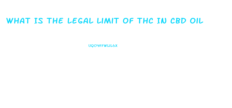 What Is The Legal Limit Of Thc In Cbd Oil