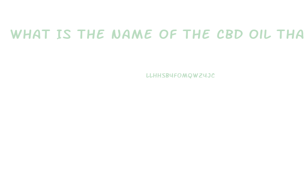 What Is The Name Of The Cbd Oil That Will Work On Nuropthy