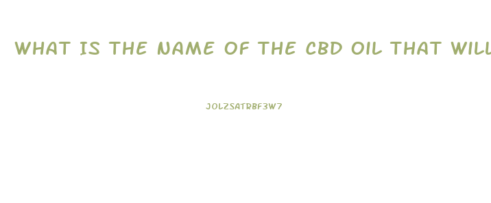 What Is The Name Of The Cbd Oil That Will Work On Nuropthy