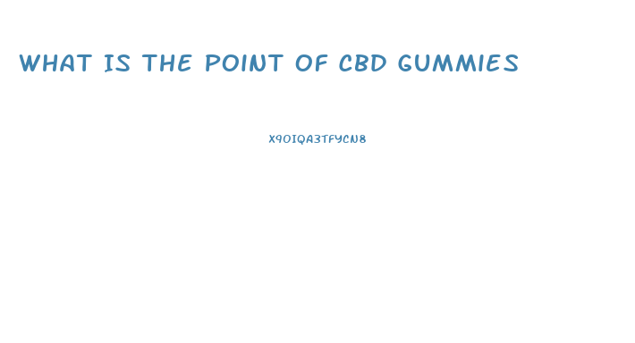 What Is The Point Of Cbd Gummies