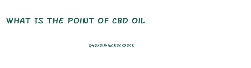 What Is The Point Of Cbd Oil