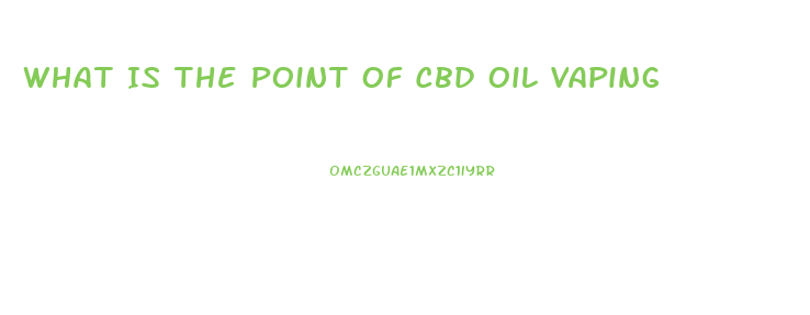 What Is The Point Of Cbd Oil Vaping