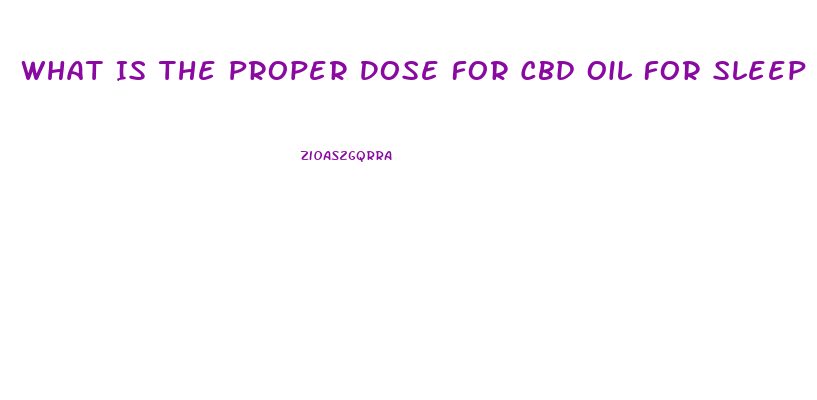 What Is The Proper Dose For Cbd Oil For Sleep